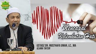 [LIVE] USAHA MENCAPAI KELEMBUTAN HATI | Ustadz Dr. KH. Musthafa Umar, Lc. MA (11/02/2023)