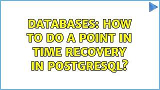 Databases: How to do a point in time recovery in postgresql?