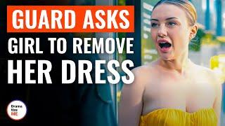 Guard Asks Girl To Remove Her Dress  | @DramatizeMe