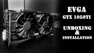 Unboxing & Installation: EVGA GTX 1050Ti 4Gb SSC