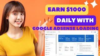 Earn $1000 Daily With Google Adsense Loading 2024