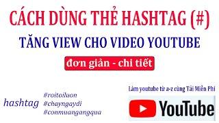 Cách thêm thẻ hashtag ( # ) tăng view video .Cách đặt thẻ tag youtube. Cách làm youtube kiếm tiền