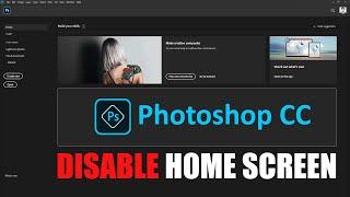 How to Disable the Home Screen in Photoshop CC 2020