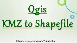 How to Convert KMZ file to ShapeFile in QGIS || Google Earth