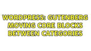 Wordpress: Gutenberg moving core blocks between categories