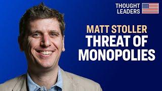 Crisis of Democracy: Monopoly Power, From Big Tech to China—Matt Stoller | American Thought Leaders