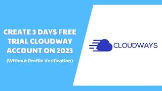 How To Create Free Trial Cloudways Account on 2023 (Without Profile Verification)