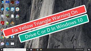 Fix Yellow Triangle Warning on Drive C or D In Windows 10