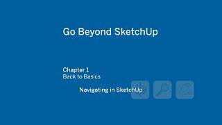 Go Beyond SketchUp - Chapter 1 "Navigating in SketchUp"