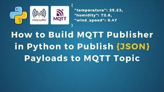 How to Build MQTT Publisher in Python to Publish JSON Payloads to a MQTT Topic | IoT | IIoT |