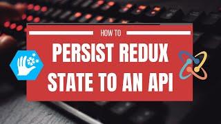 How to Persist Redux State to an API Part 1
