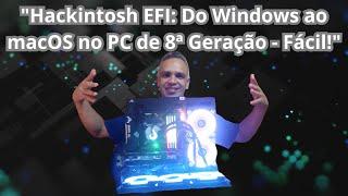 "Hackintosh EFI: Do Windows ao macOS no PC de 8ª Geração do Inscrito Vinicius - Fácil!"