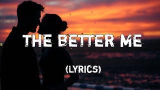 The Better Me ️(Lyrics) | Inspirational Love Song