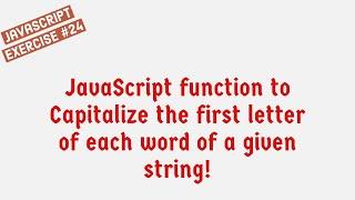 JavaScript Function To Capitalize The First Letter Of Each Word Of A Given String !