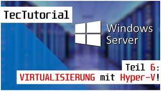Windows Server 2019 - Tutorial Teil 6: Virtualisierung mit Hyper-V! | TecTutorial | deutsch | 4K60p