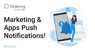 Ordering University · 4th Lesson - Marketing & Apps Push Notifications!