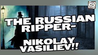 Russin Ripper- Nikolay Vasiliev, how does he fit into the Jack the Ripper saga???