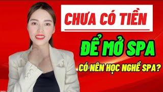 Chưa Có Tiền Để Mở Spa Có Nên Học Nghề Spa Không? |Vương Thị Ánh