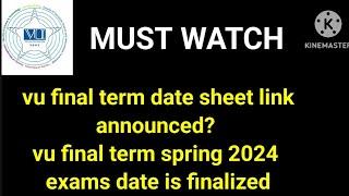 vu final term exams date announced, vu final term spring 2024 date sheet link announced date?