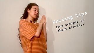 Tips for Writing  (Short stories, scripts or screenplays)
