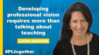 Laura Baecher: Developing a Professional Teaching Vision | #PLtogether