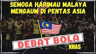Debat Bola Khas (Previu Piala Asia) | Malaysia ada 0.2 peluang menang | Arif Aiman confirm start