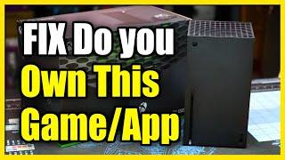 How to Fix Error Do You Own This Game or App on Xbox Series X|S (Fast Tutorial)