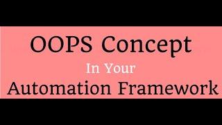 Explain OOPs concept in your Selenium Automation Framework Interviews with implementation examples.