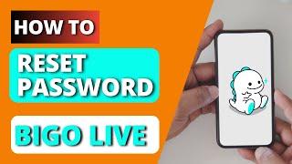 How to Reset Bigo Live Password?