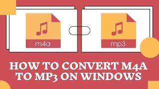 How to Convert M4A to MP3 on Windows 10 or Windows 11 Easily