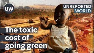 Toxic Cost of Going Green | Unreported World