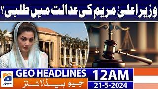 Geo Headlines at 12 AM - CM Punjab Maryam Nawaz Summoned To Court?  | 21 May 2024