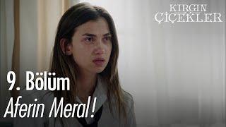 Aferin Meral! - Kırgın Çiçekler 9. Bölüm