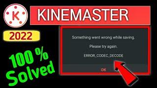 Kinemaster Something went worng while saving problem || Kinemaster error codec decode problem solve