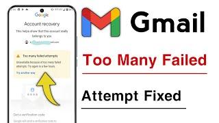 Too Many Failed Attempts Gmail, Too Many Failed Attempts Solution, Google Account 2024
