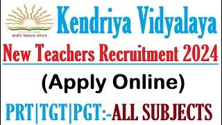 KVS NEW TEACHERS RECRUITMENT 2024, APPLY ONLINE, PGT TGT ALL SUBJECTS & PRT TEACHERS VACACNY NOTIFIC