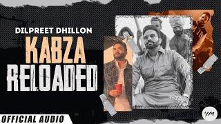 Kabza Reloaded : Dilpreet Dhillon Ft Gurlez Akhtar | Latest Punjabi Song 2022| New Punjabi Song 2022