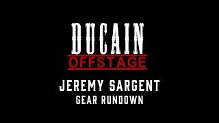 DUCAIN OFFSTAGE: Jeremy Sargent Gear Rundown