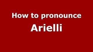 How to pronounce Arielli (Italian/Italy) - PronounceNames.com