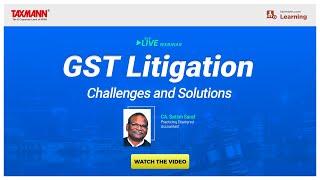 Taxmann's Live Webinar | GST Litigation – Challenges and Solutions