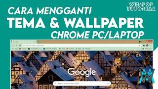 Cara Mengganti Tema Google Chrome di PC/Laptop Menjadi Menarik | Bayu Wekpop