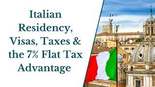 Navigating Italian Residency: Visas, Taxes, and the 7% Flat Tax Advantage