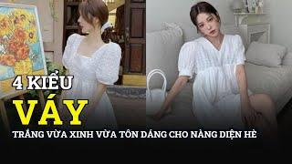 4 kiểu váy trắng vừa xinh vừa tôn dáng cho nàng diện Hè