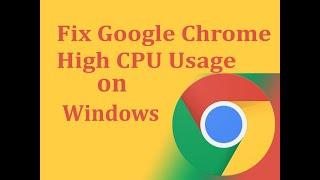 Fix Google Chrome High CPU Usage on Windows 10.