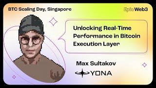 Unlocking Real-Time Performance in Bitcoin Execution Layer by Max Sultakov, Yona | BTC Scaling Day