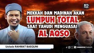 Mekkah dan Madinah Akan Lumpuh Total Saat Yahudi Menguasai Al Aqso ! Ustadz Rahmat Baequni