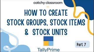 #7 How to Create Stock Groups, Stock Items, and Stock Units in Tally Prime | Catchy Classroom