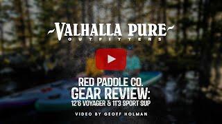 Red Paddle Co. Gear Review - 12'6 Voyager & 11'3 Sport Paddleboards