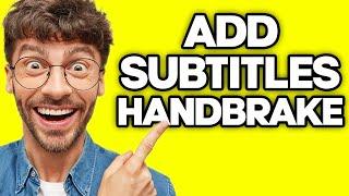 How To Add Subtitles In Handbrake (2023)