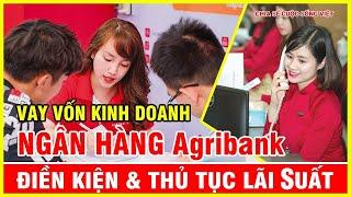 Vay Vốn Kinh Doanh Ngân Hàng Agribank Điều Kiện ,Thủ Tục Và Lãi Suất Mới Nhất